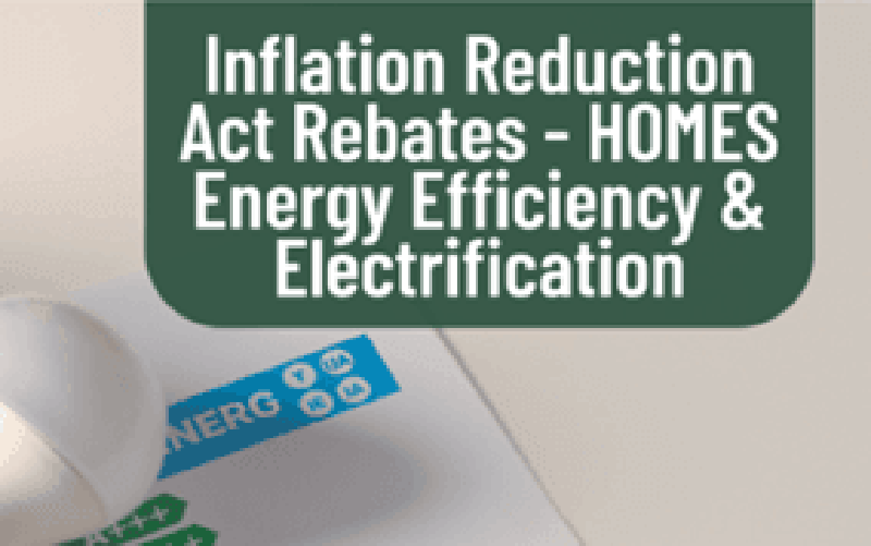 A sign reads "Inflation Reduction Act Rebates - HOMES Energy Efficiency & Electrification" above an ENERGY STAR label and a light bulb.