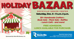 Holiday Bazaar flyer with event details: December 6, 9 a.m.–2 p.m., Rockville Senior Center. Features crafters, book sale, plant sale, raffles, lunch café, free admission.