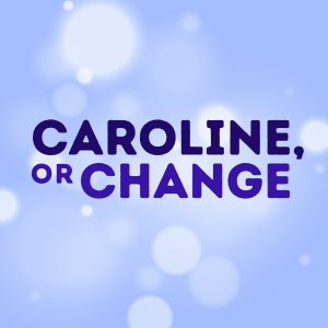Text “CAROLINE, OR CHANGE” in bold, dark blue font on a light blue background with white, blurry circular lights.