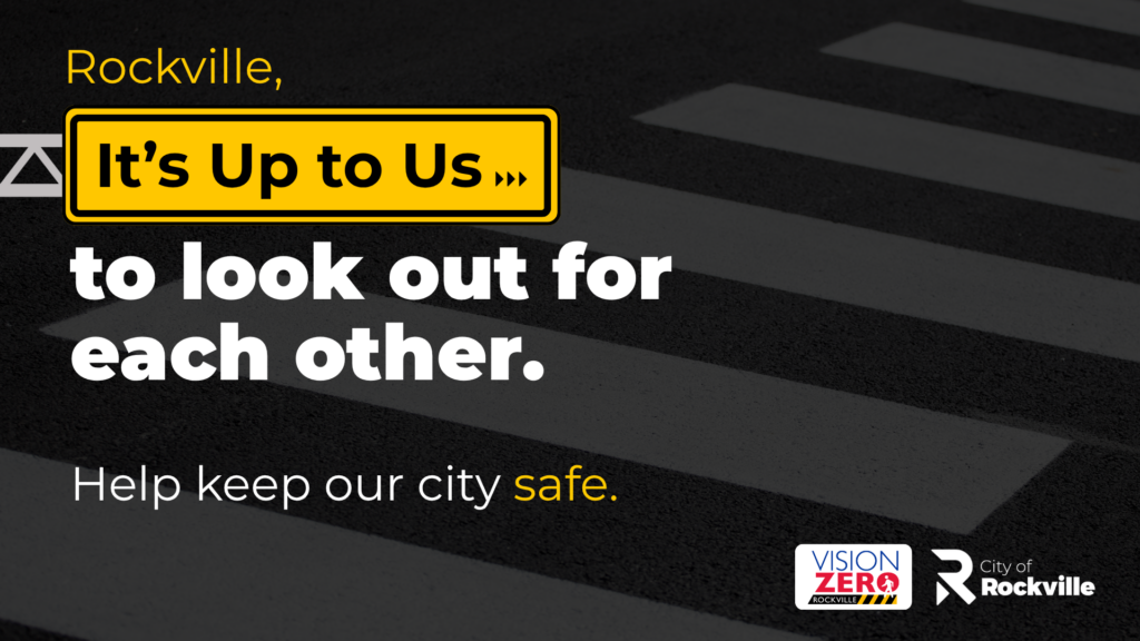 A graphic promoting pedestrian safety in Rockville reads, “It’s Up to Us to look out for each other. Help keep our city safe,” with city and Vision Zero logos.